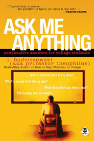 Title: Ask Me Anything: Provocative Answers for College Students, Author: J. Budziszewski