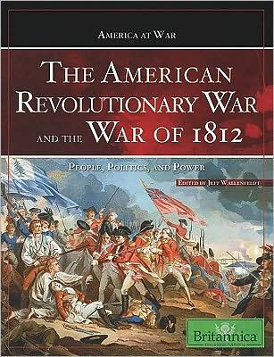 The American Revolutionary War And The War Of 1812: People, Politics 