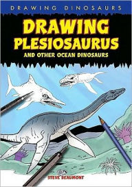 Title: Drawing Plesiosaurus and Other Ocean Dinosaurs, Author: Steve Beaumont