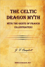 Title: The Celtic Dragon Myth with the Geste of Fraoch (Illustrated), Author: J F Campbell