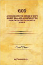 God - An Enquiry Into The Nature Of Man's Highest Ideal And A Solution Of The Problem For The Standpoint Of Science.