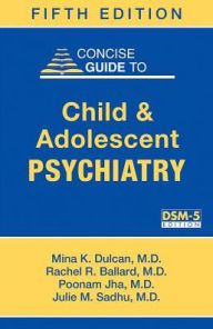 Title: Concise Guide to Child and Adolescent Psychiatry / Edition 5, Author: Mina K. Dulcan MD