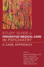 Study Guide to Preventive Medical Care in Psychiatry: A Case Approach
