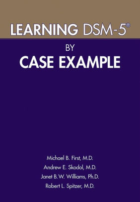 Learning DSM-5® By Case Example By Michael B. First MD, Andrew E ...