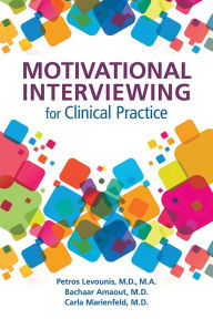 Title: Motivational Interviewing for Clinical Practice: A Practical Guide for Clinicians, Author: Petros Levounis MD MA
