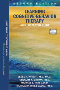 Title: Learning Cognitive-Behavior Therapy: An Illustrated Guide, Author: Jesse H. Wright MD PhD