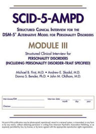 Title: Structured Clinical Interview for the DSM-5® Alternative Model for Personality Disorders (SCID-5-AMPD) Module III: Personality Disorders (Including Personality Disorder-Trait Specified), Author: Michael B. First MD