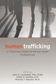 Title: Human Trafficking: A Treatment Guide for Mental Health Professionals, Author: John H. Coverdale MD