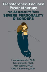 Title: Transference-Focused Psychotherapy for Adolescents With Severe Personality Disorders, Author: Lina Normandin PhD