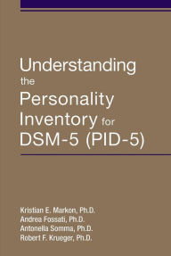 Title: Understanding the Personality Inventory for DSM-5 (PID-5), Author: Kristian E. Markon PhD