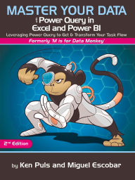 Title: Master Your Data with Power Query in Excel and Power BI: Leveraging Power Query to Get & Transform Your Task Flow, Author: Miguel Escobar