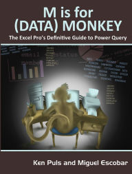Title: M Is for (Data) Monkey: A Guide to the M Language in Excel Power Query, Author: Ken Puls
