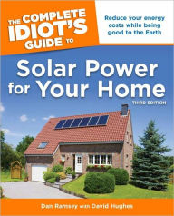 The Complete Idiot's Guide to Solar Power for Your Home, 3rd Edition