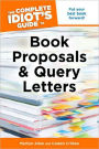 The Complete Idiot's Guide to Book Proposals & Query Letters