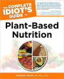 The Complete Idiot's Guide to Plant-Based Nutrition