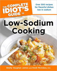 Title: The Complete Idiot's Guide to Low-Sodium Cooking, 2nd Edition, Author: Shelly James