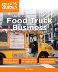 The Complete Idiot's Guide to Starting a Food Truck Business