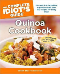 The Complete Idiot's Guide to Quinoa Cookbook
