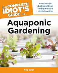 Title: Aquaponic Gardening: Discover the Dual Benefits of Raising Fish and Plants Together (Idiot's Guides), Author: Meg Stout