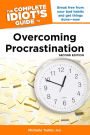 The Complete Idiot's Guide to Overcoming Procrastination, 2nd Edition: Break Free from Your Bad Habits and Get Things Done-Now