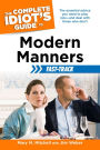The Complete Idiot's Guide to Modern Manners Fast-Track: The Essential Advice You Need to Play Nice-and Deal with Those Who Don't