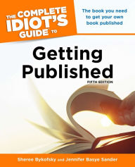 Title: The Complete Idiot's Guide to Getting Published, 5E, Author: Jennifer Basye Sander