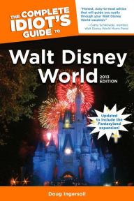 Title: The Complete Idiot's Guide to Walt Disney World, 2013 Edition, Author: Doug Ingersoll