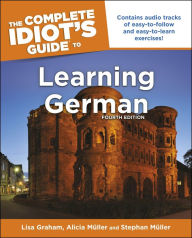 Title: The Complete Idiot's Guide to Learning German, 4E, Author: Alicia Muller