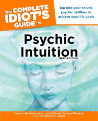 The Complete Idiot's Guide to Psychic Intuition, 3e