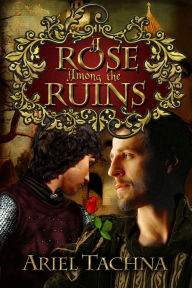 Title: A Rose Among the Ruins, Author: Ariel Tachna