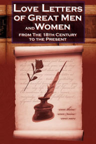 Title: Love Letters of Great Men and Women from the Eighteenth Century to the Present Day - The Classic Romantic Collection, Author: C H Charles