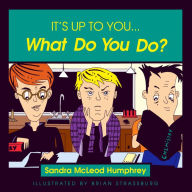 Title: It's Up to You... What Do You Do?, Author: Sandra Mcleod Humphrey