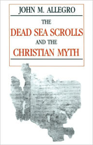 Title: Dead Sea Scrolls and the Christian Myth, The, Author: John Marco Allegro