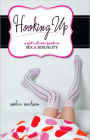 Hooking Up: A Girl's All-Out Guide to Sex and Sexuality