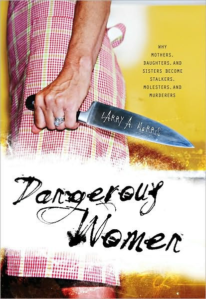 Dangerous Women: Why Mothers, Daughters, and Sisters Become