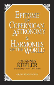 Title: Epitome of Copernican Astronomy and Harmonies of the World, Author: Johannes Kepler