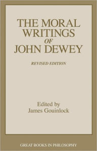 Title: The Moral Writings of John Dewey, Author: James Gouinlock