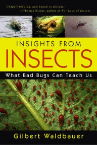Title: Insights From Insects: What Bad Bugs Can Teach Us, Author: Gilbert Waldbauer