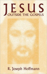Title: Jesus Outside the Gospels, Author: R. Joseph Hoffman