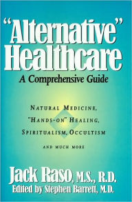 Title: ''Alternative'' Healthcare: A Comprehensive Guide (Consumer Health Library), Author: Jack Raso