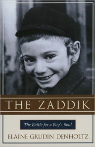 Title: Zaddik, The: The Battle for a Boy's Soul, Author: Elaine Grudin Denholtz