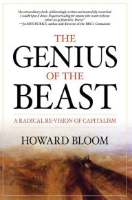 Title: The Genius of the Beast: A Radical Re-Vision of Capitalism, Author: Howard Bloom