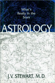 Title: Astrology: What's Really in the Stars, Author: Joseph V. Stewart