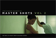 Title: Master Shots Volume 2: Shooting Great Dialogue Scenes, Author: Christopher Kenworthy