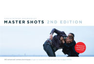 Title: Master Shots Vol 1, 2nd edition: 100 Advanced Camera Techniques to Get an Expensive Look on Your Low-Budget Movie, Author: Christopher Kenworthy