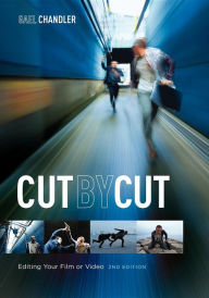 Title: Cut by Cut, 2nd edition: Editing Your Film or Video, Author: Gael Chandler
