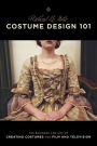 Costume Design 101 - 2nd edition: The Business and Art of Creating Costumes For Film and Television