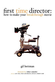 First Time Director: How to Make Your Breakthrough Movie