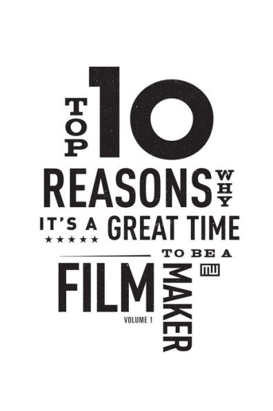 Top Ten Reasons Why It's A Great Time to be A Filmmaker