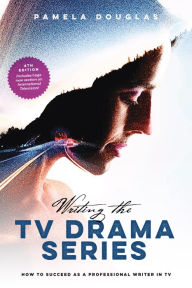 Title: Writing the TV Drama Series: How to Succeed as a Professional Writer in TV, Author: Pamela Douglas